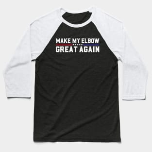 Make My Elbow Great Again Funny Elbow Pain Surgery Recovery Baseball T-Shirt